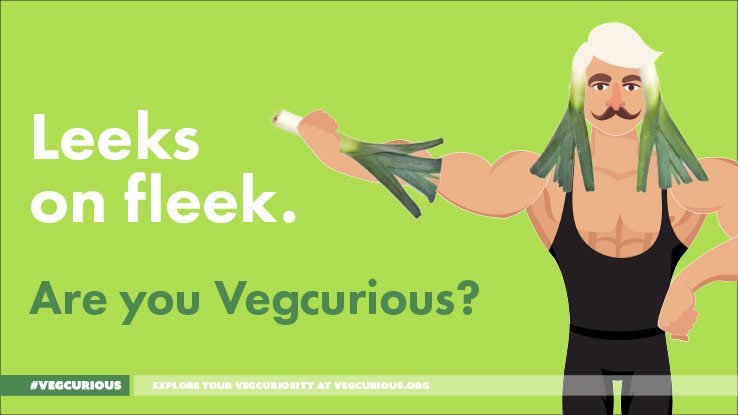 Leeks on fleek. Are you vegcurious?